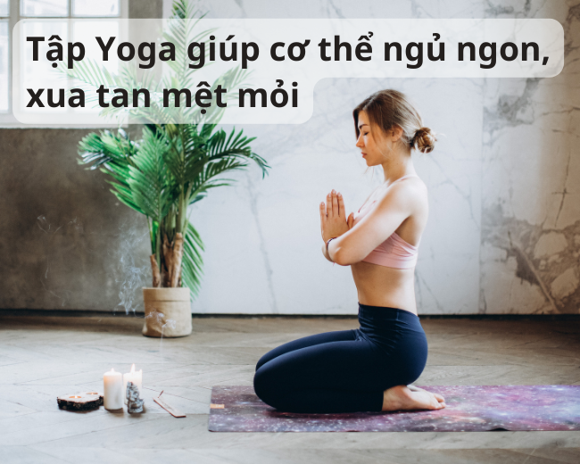 Tập Yoga có thể giúp cơ thể ngủ ngon, xua tan mệt mỏi