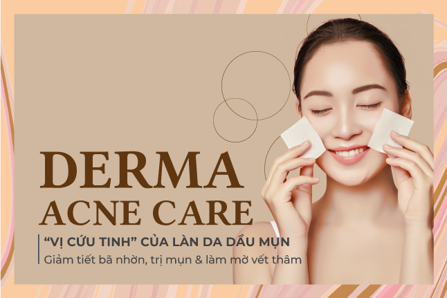 Derma Acne Care - Cứu tinh cho làn da dầu mụn