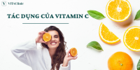 Tác dụng của vitamin C - Thực phẩm chứa nhiều Vitamin C nhất